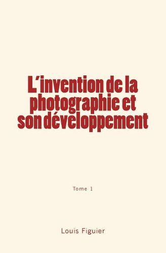 Cover image for L'invention de la photographie et son developpement