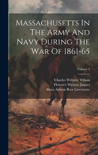 Cover image for Massachusetts In The Army And Navy During The War Of 1861-65; Volume 2