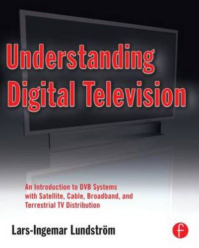 Cover image for Understanding Digital Television: An Introduction to DVB Systems with Satellite, Cable, Broadband and Terrestrial TV Distribution