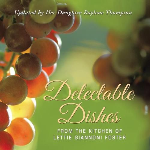 Cover image for Delectable Dishes from the Kitchen of Lettie Giannoni Foster: Updated by Her Daughter Raylene Thompson
