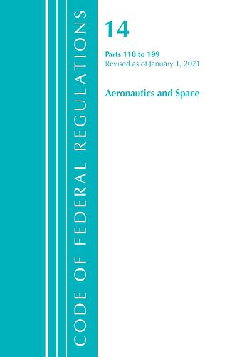 Cover image for Code of Federal Regulations, Title 14 Aeronautics and Space 110-199, Revised as of January 1, 2021