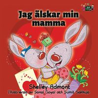 Cover image for Jag alskar min mamma: I Love My mom Swedish Edition