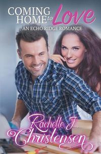 Cover image for Coming Home to Love: An Echo Ridge Romance