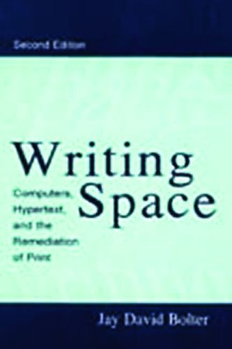Cover image for Writing Space: Computers, Hypertext, and the Remediation of Print