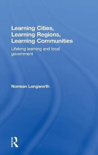 Cover image for Learning Cities, Learning Regions, Learning Communities: Lifelong Learning and Local Government