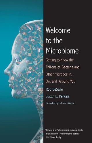 Cover image for Welcome to the Microbiome: Getting to Know the Trillions of Bacteria and Other Microbes In, On, and Around You