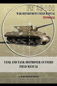 Cover image for Tank and Tank Destroyer Gunnery Field Manual: FM 23-100