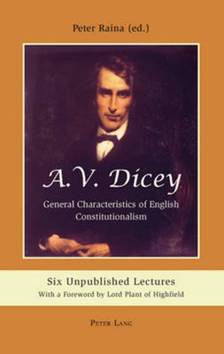 Cover image for A.V. Dicey: General Characteristics of English Constitutionalism: Six Unpublished Lectures- With a Foreword by Lord Plant of Highfield