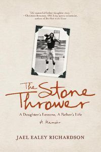 Cover image for The Stone Thrower: A Daughter's Lessons, a Father's Life