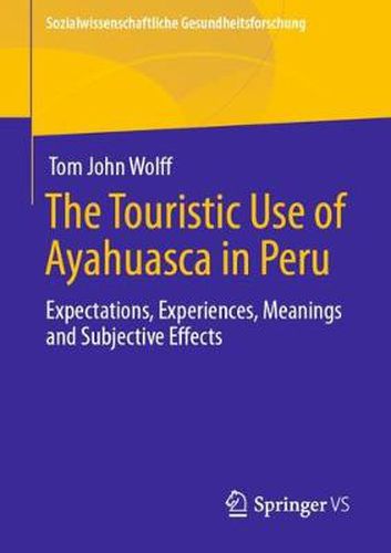 Cover image for The Touristic Use of Ayahuasca in Peru: Expectations, Experiences, Meanings and Subjective Effects