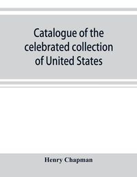 Cover image for Catalogue of the celebrated collection of United States and foreign coins of the late Matthew Adams Stickney