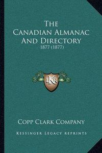 Cover image for The Canadian Almanac and Directory: 1877 (1877)