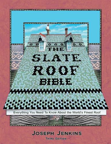 The Slate Roof Bible: Everything You Need to Know About the World's Finest Roof, 3rd Edition