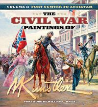 Cover image for The Civil War Paintings of Mort Kunstler Volume 1: Fort Sumter to Antietam