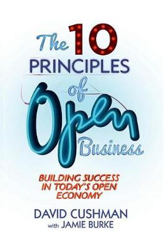 Cover image for The 10 Principles of Open Business: Building Success in Today's Open Economy