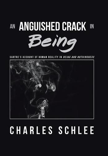 Cover image for An Anguished Crack in Being: Sartre'S Account of Human Reality in Being and Nothingness