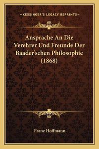 Cover image for Ansprache an Die Verehrer Und Freunde Der Baader'schen Philosophie (1868)