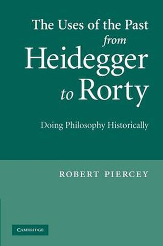 Cover image for The Uses of the Past from Heidegger to Rorty: Doing Philosophy Historically