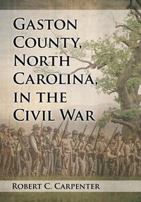 Cover image for Gaston County, North Carolina, in the Civil War