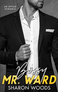 Cover image for Bossy Mr Ward: An Enemies to Lovers Office Romance