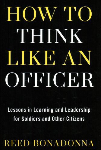 Cover image for How to Think Like an Officer: Lessons in Learning and Leadership for Soldiers and Citizens