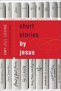 Cover image for Short Stories by Jesus: The Enigmatic Parables of a Controversial Rabbi