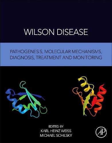 Wilson Disease: Pathogenesis, Molecular Mechanisms, Diagnosis, Treatment and Monitoring