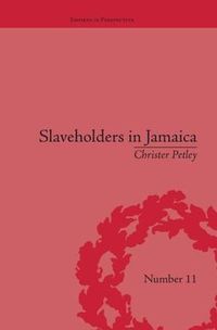 Cover image for Slaveholders in Jamaica: Colonial Society and Culture During the Era of Abolition: Colonial Society and Culture during the Era of Abolition