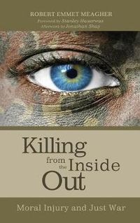 Cover image for Killing from the Inside Out: Moral Injury and Just War