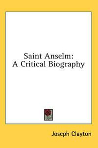 Cover image for Saint Anselm: A Critical Biography