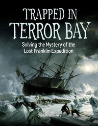 Cover image for Trapped In Terror Bay: Solving the Mystery of the Lost Franklin Expedition