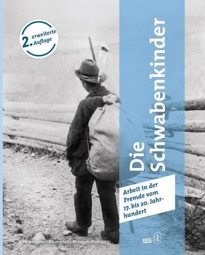 Cover image for Die Schwabenkinder Daheim War Ganz Weit Weg ...: Arbeit in Der Fremde Vom 17. Bis 20. Jahrhundert