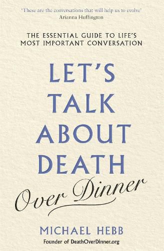 Cover image for Let's Talk about Death (over Dinner): The Essential Guide to Life's Most Important Conversation
