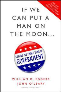 Cover image for If We Can Put a Man on the Moon: Getting Big Things Done in Government