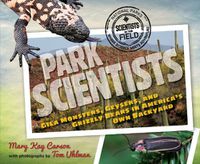 Cover image for Park Scientists: Gila Monsters, Geysers and Grizzly Bears in America's Own Backyard