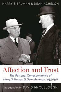 Cover image for Affection and Trust: The Personal Correspondence of Harry S. Truman and Dean Acheson, 1953-1971