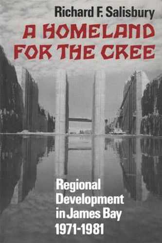 Cover image for A Homeland for the Cree: Regional Development in James Bay, 1971-1981