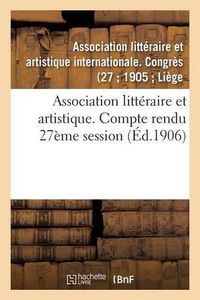 Cover image for Association Litteraire Et Artistique. Compte Rendu 27eme Session