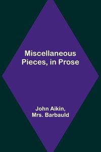 Cover image for Miscellaneous Pieces, in Prose