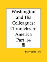 Cover image for Chronicles of America Vol. 14: Washington and His Colleagues (1921)