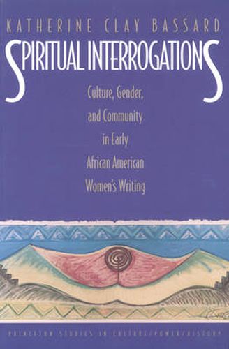 Cover image for Spiritual Interrogations: Culture, Gender, and Community in Early African American Women's Writing