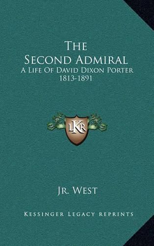 Cover image for The Second Admiral: A Life of David Dixon Porter 1813-1891