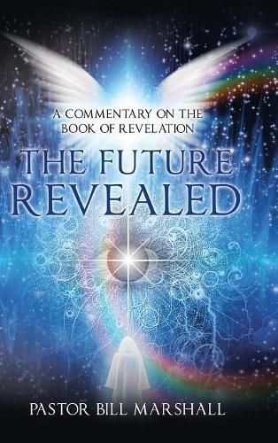 Cover image for The Future Revealed: A Commentary on the Book of Revelation