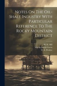 Cover image for Notes On The Oil-shale Industry With Particular Reference To The Rocky Mountain District