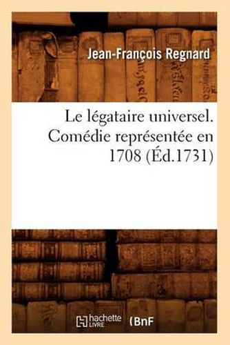 Le Legataire Universel . Comedie Representee En 1708 (Ed.1731)