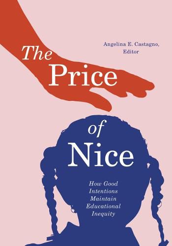 Cover image for The Price of Nice: How Good Intentions Maintain Educational Inequity