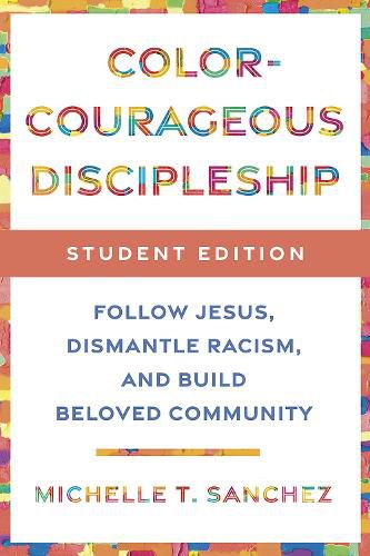 Color-Courageous Discipleship Student Edition: Follow Jesus, Dismantle Racism, and Build Beloved Community