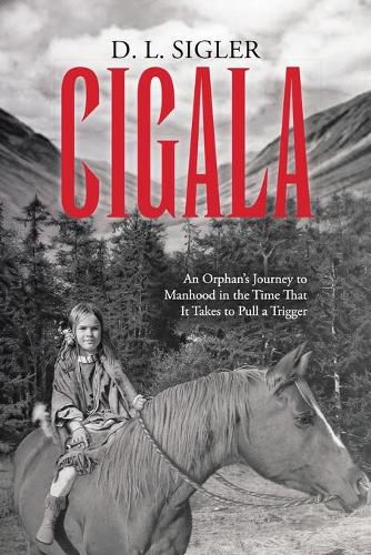 Cover image for Cigala: An Orphan's Journey to Manhood in the Time That It Takes to Pull a Trigger