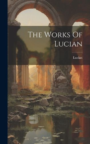 Cover image for The Works Of Lucian