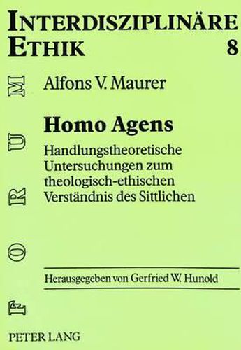 Cover image for Homo Agens: Handlungstheoretische Untersuchungen Zum Theologisch-Ethischen Verstaendnis Des Sittlichen